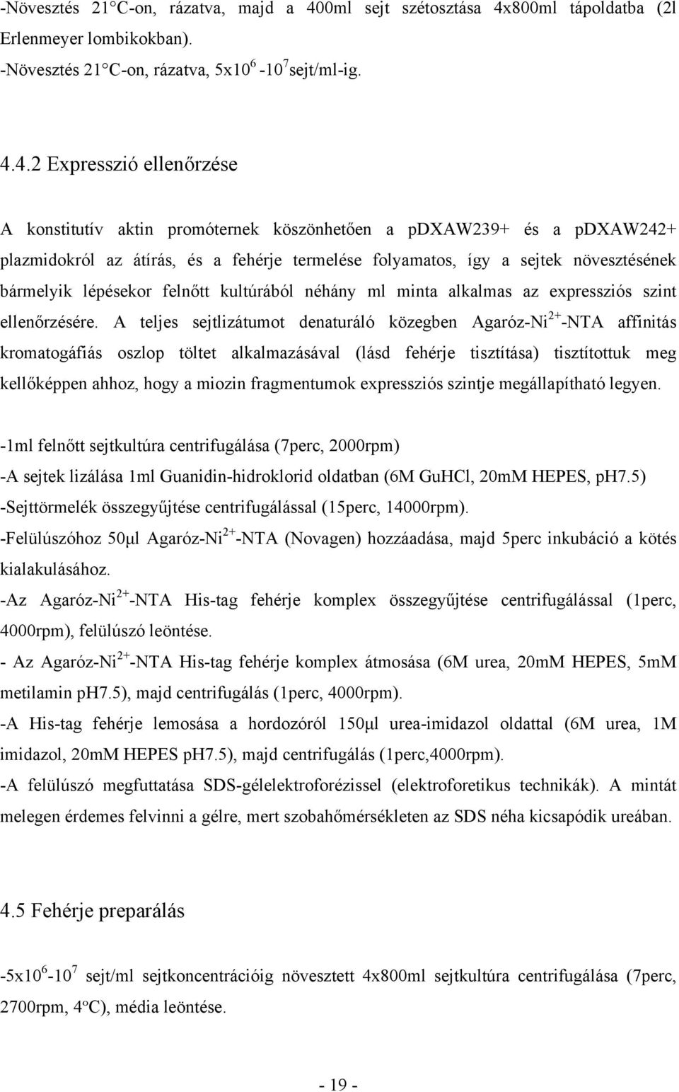 800ml tápoldatba (2l Erlenmeyer lombikokban). -Növesztés 21 C-on, rázatva, 5x10 6-10 7 sejt/ml-ig. 4.