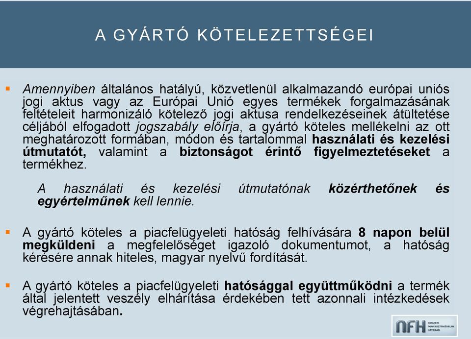 biztonságot érintő figyelmeztetéseket a termékhez. A használati és kezelési útmutatónak közérthetőnek és egyértelműnek kell lennie.