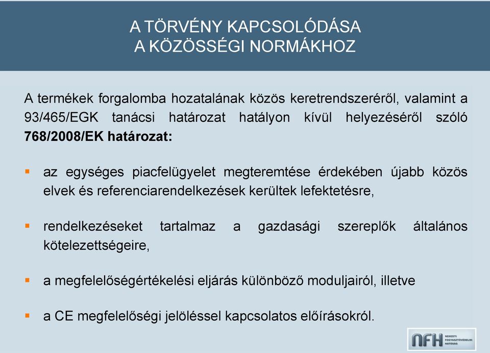 újabb közös elvek és referenciarendelkezések kerültek lefektetésre, rendelkezéseket tartalmaz a gazdasági szereplők általános