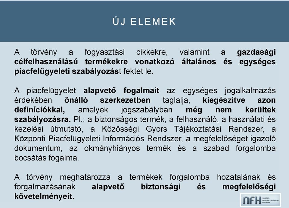 Pl.: a biztonságos termék, a felhasználó, a használati és kezelési útmutató, a Közösségi Gyors Tájékoztatási Rendszer, a Központi Piacfelügyeleti Információs Rendszer, a megfelelőséget