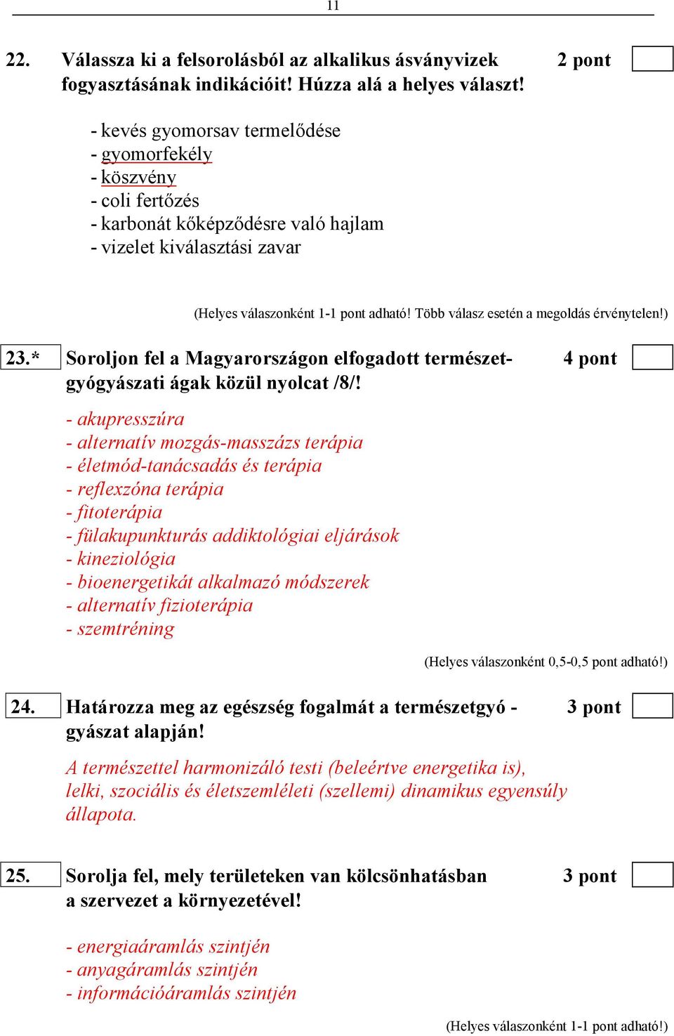 Több válasz esetén a megoldás érvénytelen!) 23.* Soroljon fel a Magyarországon elfogadott természet- 4 pont gyógyászati ágak közül nyolcat /8/!