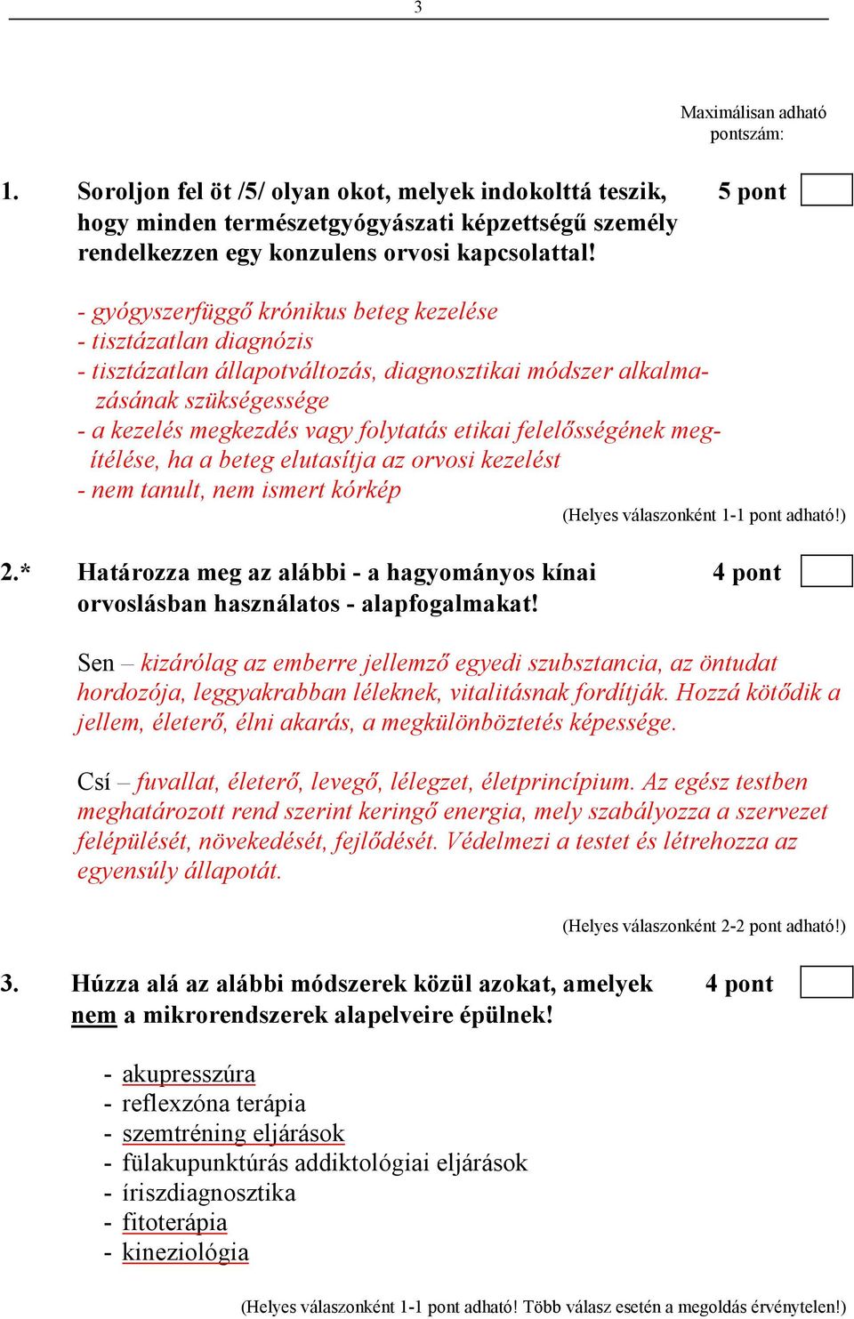 felelısségének megítélése, ha a beteg elutasítja az orvosi kezelést - nem tanult, nem ismert kórkép 2.* Határozza meg az alábbi - a hagyományos kínai 4 pont orvoslásban használatos - alapfogalmakat!