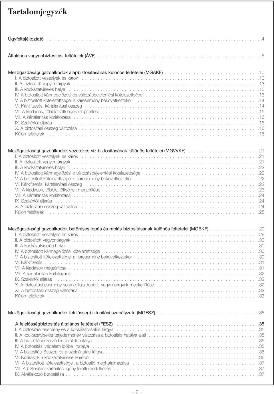 A biztosított veszélyek és károk....................................................................10 II. A biztosított vagyontárgyak......................................................................13 III.