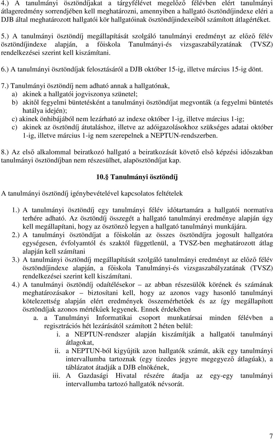 ) A tanulmányi ösztöndíj megállapítását szolgáló tanulmányi eredményt az elızı félév ösztöndíjindexe alapján, a fıiskola Tanulmányi-és vizsgaszabályzatának (TVSZ) rendelkezései szerint kell