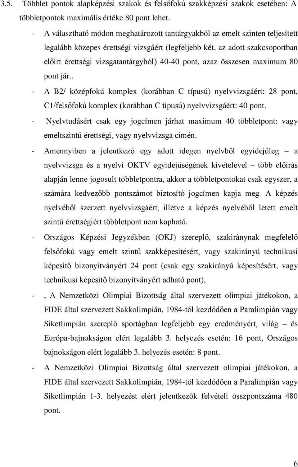 pont, azaz összesen maximum 80 pont jár.. - A B2/ középfokú komplex (korábban C típusú) nyelvvizsgáért: 28 pont, C1/felsőfokú komplex (korábban C típusú) nyelvvizsgáért: 40 pont.