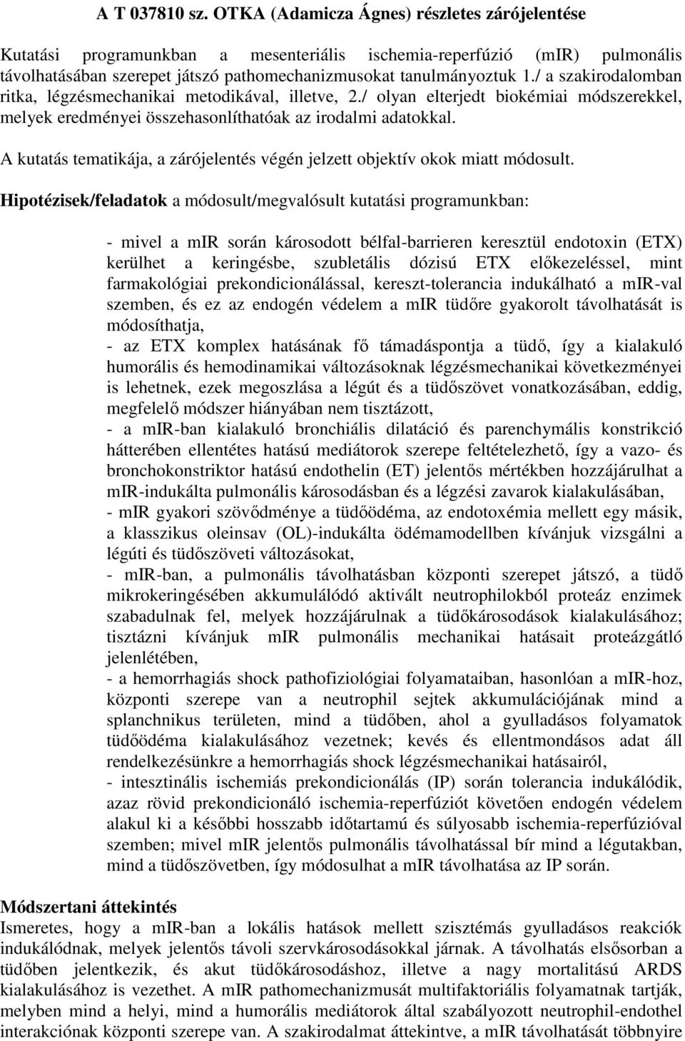 / a szakirodalomban ritka, légzésmechanikai metodikával, illetve, 2./ olyan elterjedt biokémiai módszerekkel, melyek eredményei összehasonlíthatóak az irodalmi adatokkal.