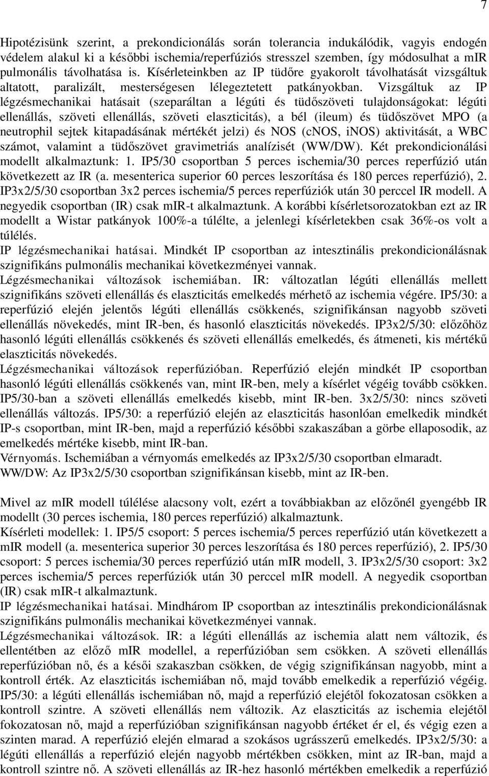 Vizsgáltuk az IP légzésmechanikai hatásait (szeparáltan a légúti és tüdőszöveti tulajdonságokat: légúti ellenállás, szöveti ellenállás, szöveti elaszticitás), a bél (ileum) és tüdőszövet MPO (a