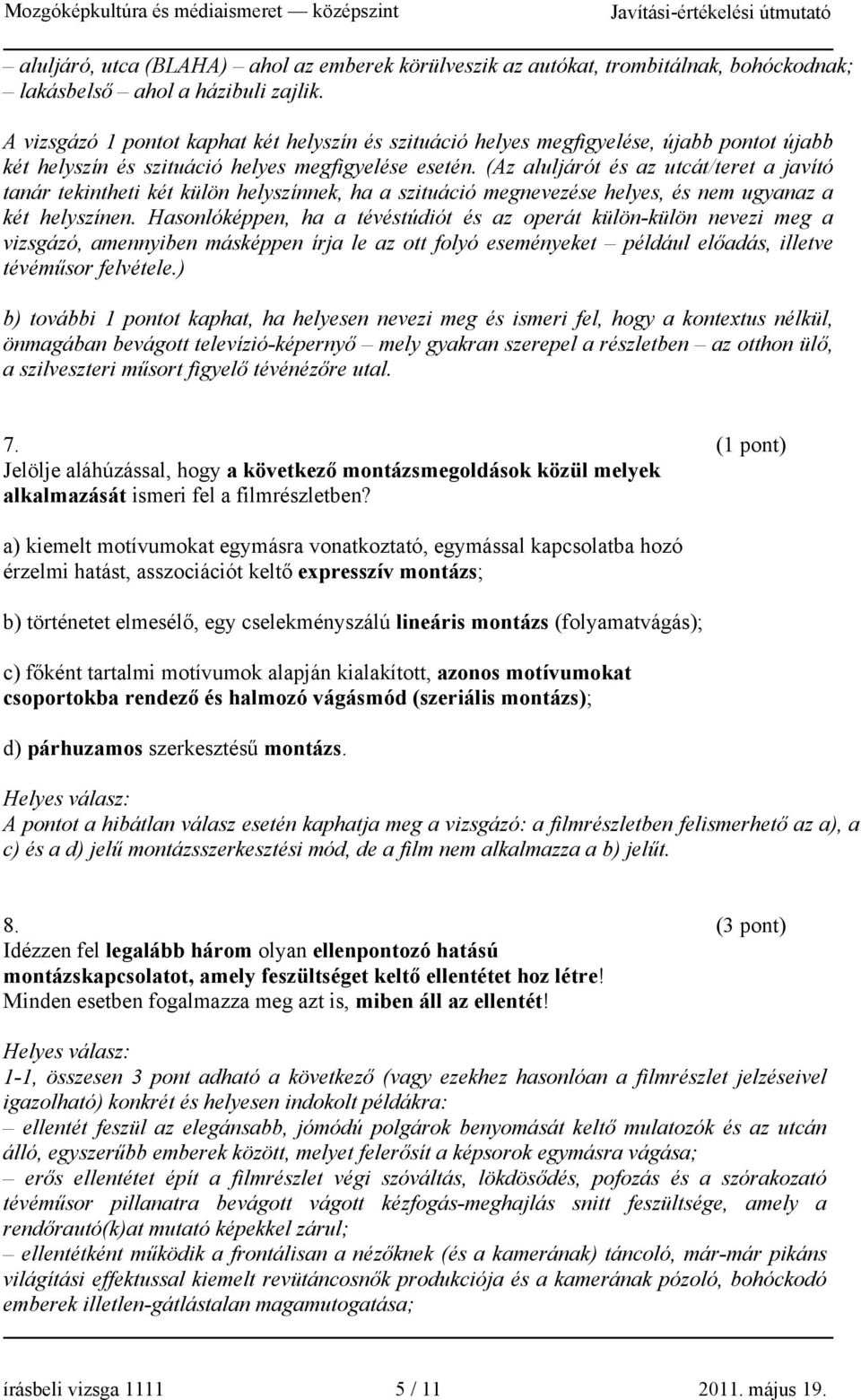 (Az aluljárót és az utcát/teret a javító tanár tekintheti két külön helyszínnek, ha a szituáció megnevezése helyes, és nem ugyanaz a két helyszínen.