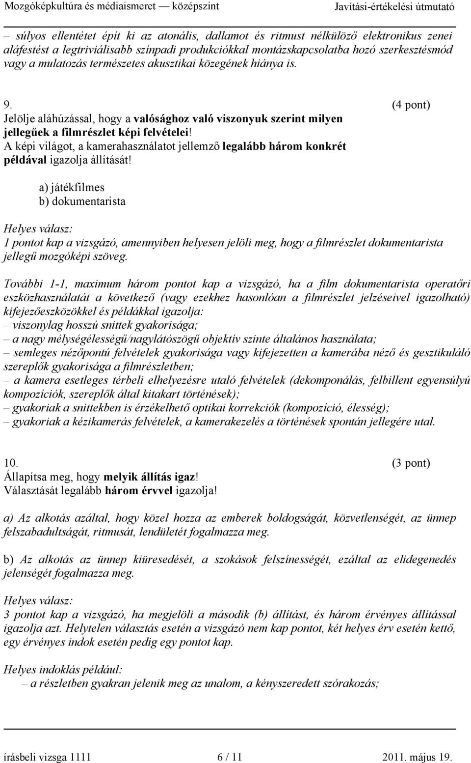 A képi világot, a kamerahasználatot jellemző legalább három konkrét példával igazolja állítását!