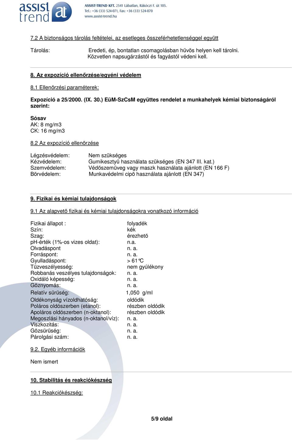 ) EüM-SzCsM együttes rendelet a munkahelyek kémiai biztonságáról szerint: Sósav AK: 8 mg/m3 CK: 16 mg/m3 8.