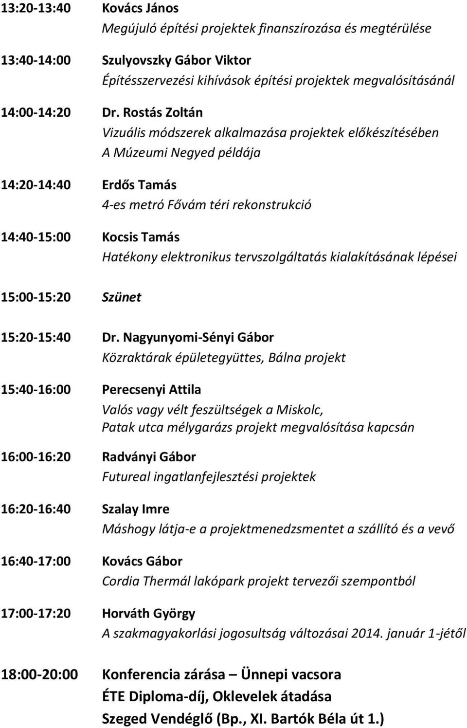 elektronikus tervszolgáltatás kialakításának lépései 15:00-15:20 Szünet 15:20-15:40 Dr.