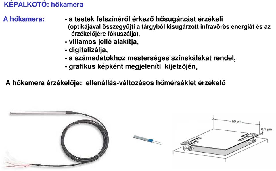 jellé alakítja, - digitalizálja, lja, - a számadatokhoz mesterséges színsk nskálákat kat rendel, - grafikus