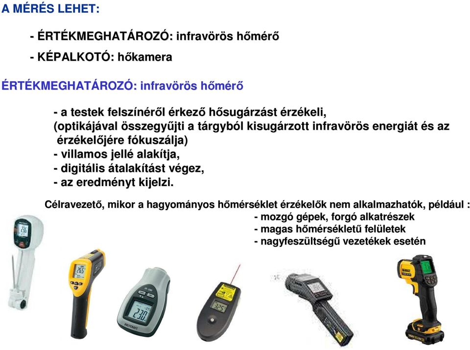 fókuszf kuszálja) - villamos jellé alakítja, - digitális átalakítást végez, v - az eredményt kijelzi.