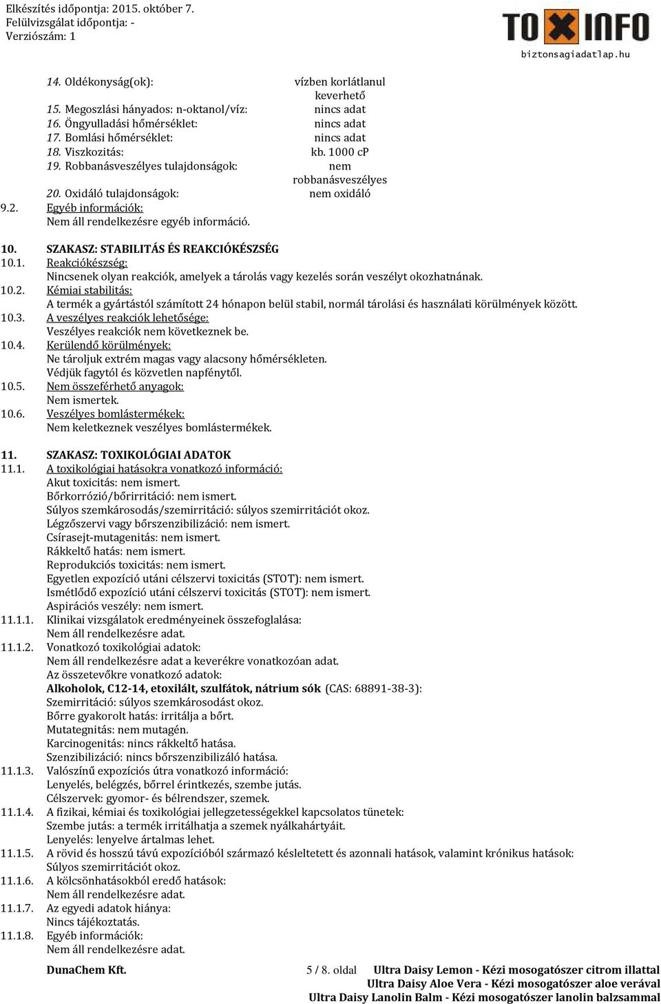 SZAKASZ: STABILITÁS ÉS REAKCIÓKÉSZSÉG 10.1. Reakciókészség: Nincsenek olyan reakciók, amelyek a tárolás vagy kezelés során veszélyt okozhatnának. 10.2.