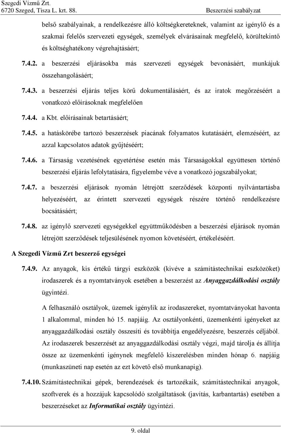 a beszerzési eljárás teljes körű dokumentálásáért, és az iratok megőrzéséért a vonatkozó előírásoknak megfelelően 7.4.4. a Kbt. előírásainak betartásáért; 7.4.5.