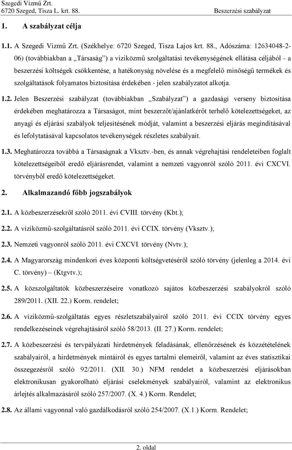 termékek és szolgáltatások folyamatos biztosítása érdekében - jelen szabályzatot alkotja. 1.2.