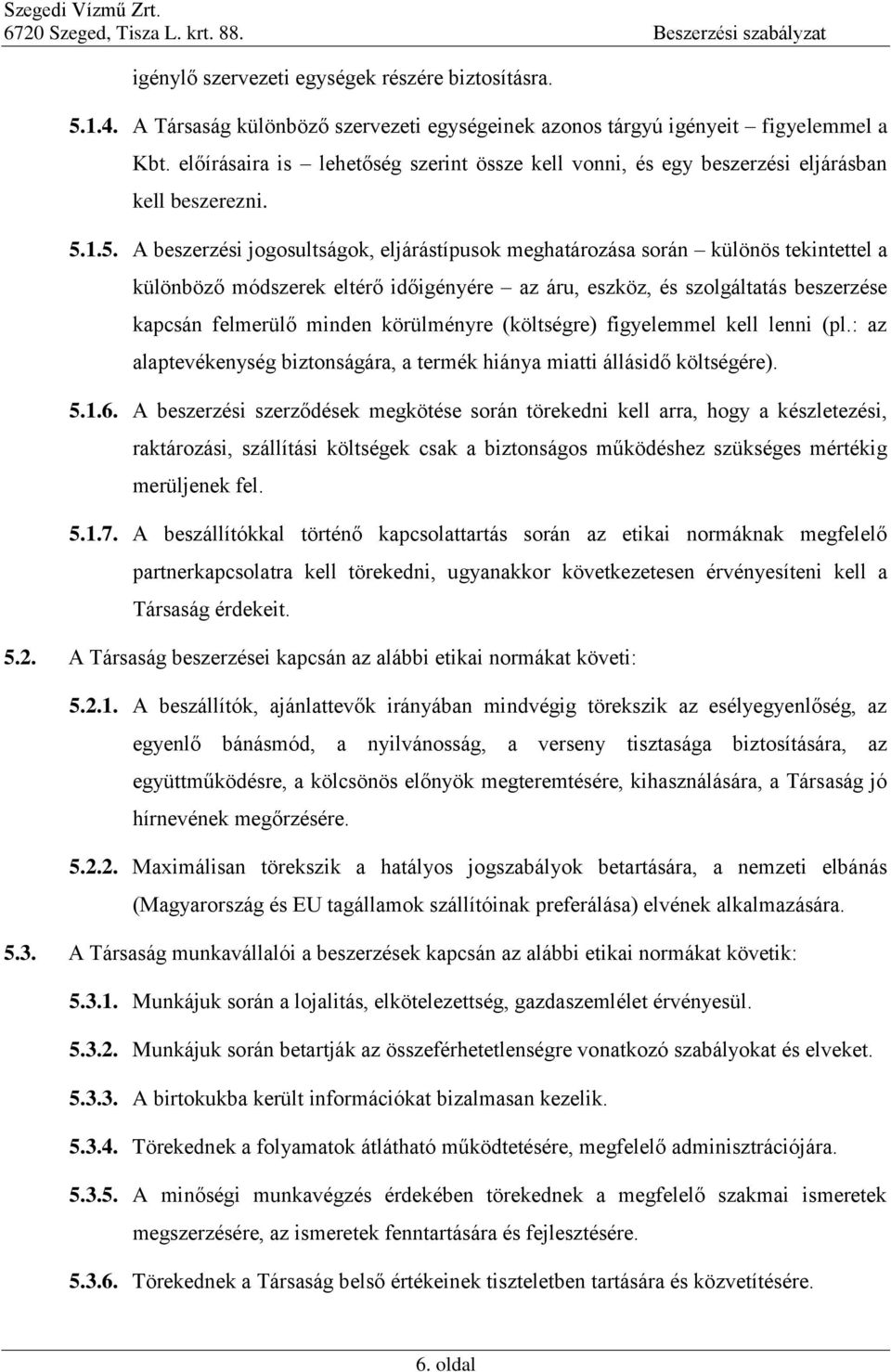 1.5. A beszerzési jogosultságok, eljárástípusok meghatározása során különös tekintettel a különböző módszerek eltérő időigényére az áru, eszköz, és szolgáltatás beszerzése kapcsán felmerülő minden