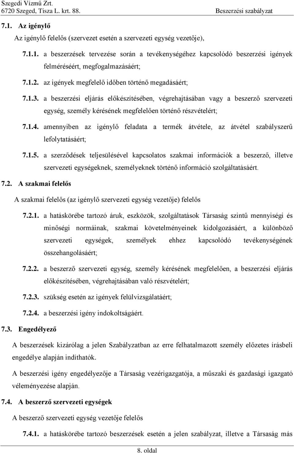 a beszerzési eljárás előkészítésében, végrehajtásában vagy a beszerző szervezeti egység, személy kérésének megfelelően történő részvételért; 7.1.4.