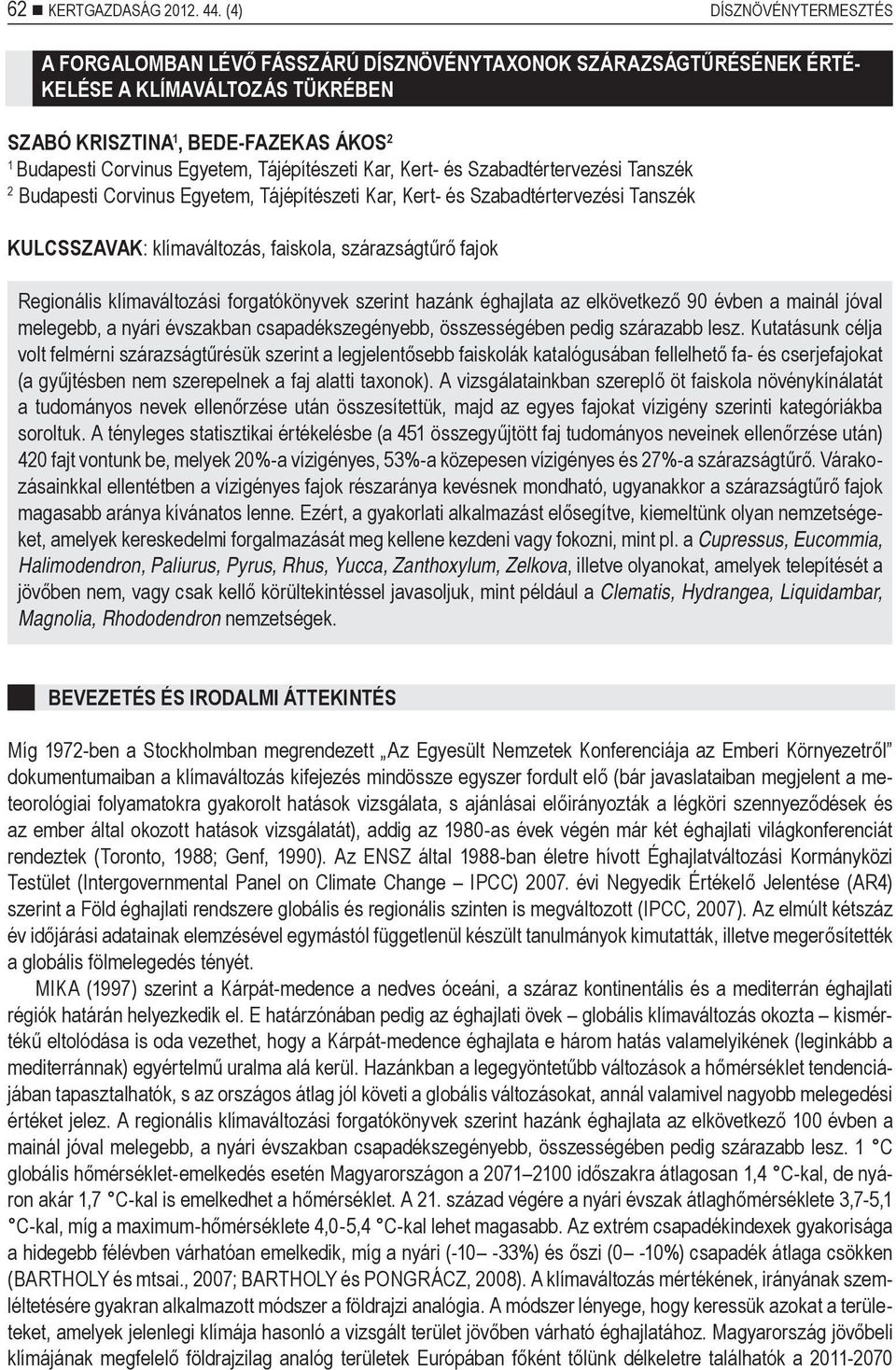 Tájépítészeti Kar, Kert- és Szabadtértervezési Tanszék 2 Budapesti Corvinus Egyetem, Tájépítészeti Kar, Kert- és Szabadtértervezési Tanszék KULCSSZAVAK: klímaváltozás, faiskola, szárazságtűrő fajok