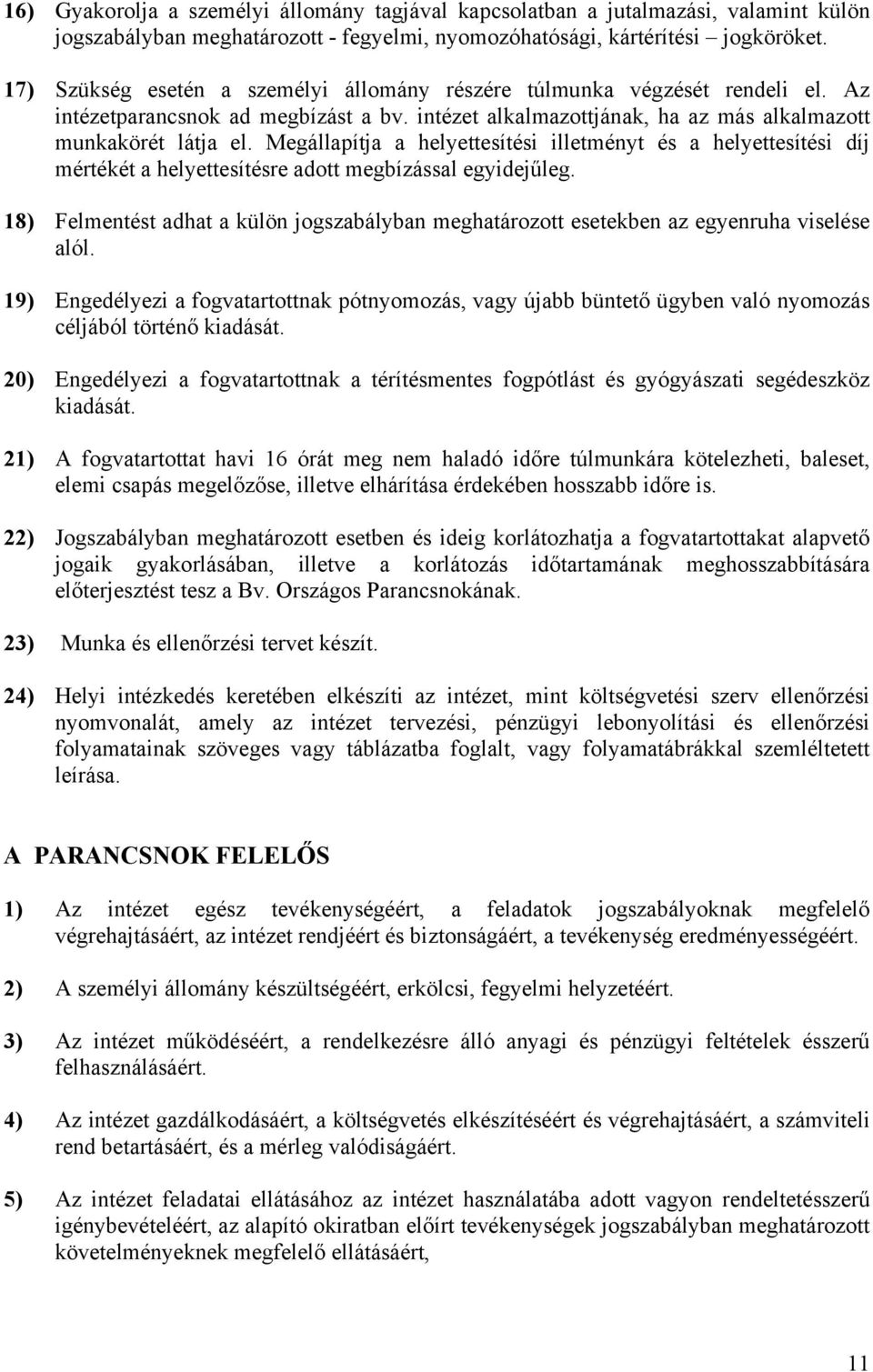 Megállapítja a helyettesítési illetményt és a helyettesítési díj mértékét a helyettesítésre adott megbízással egyidejűleg.