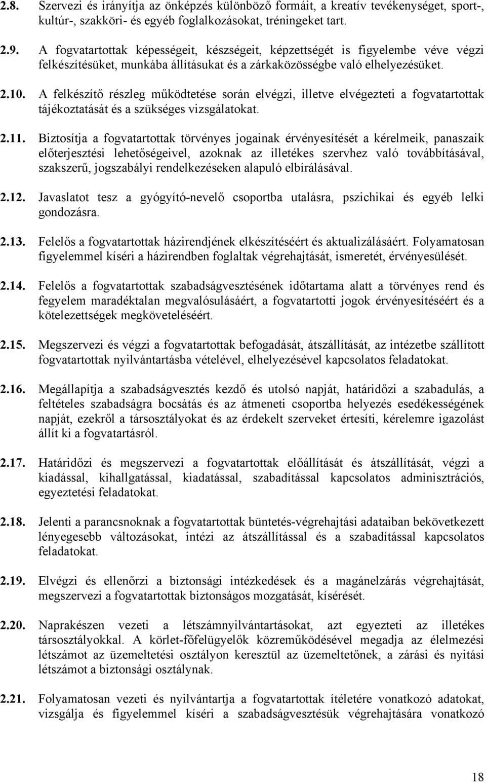 A felkészítő részleg működtetése során elvégzi, illetve elvégezteti a fogvatartottak tájékoztatását és a szükséges vizsgálatokat. 2.11.