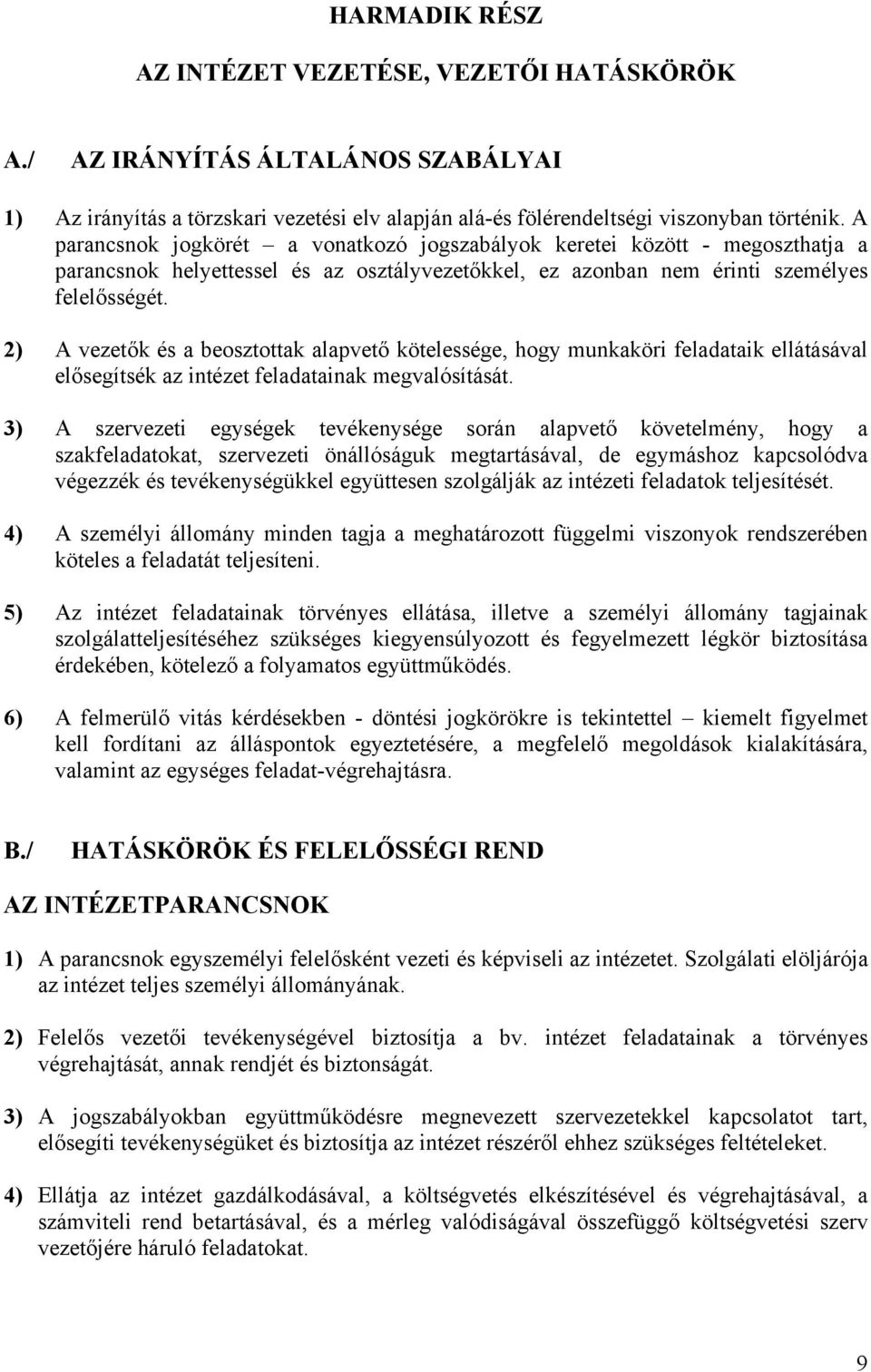 2) A vezetők és a beosztottak alapvető kötelessége, hogy munkaköri feladataik ellátásával elősegítsék az intézet feladatainak megvalósítását.