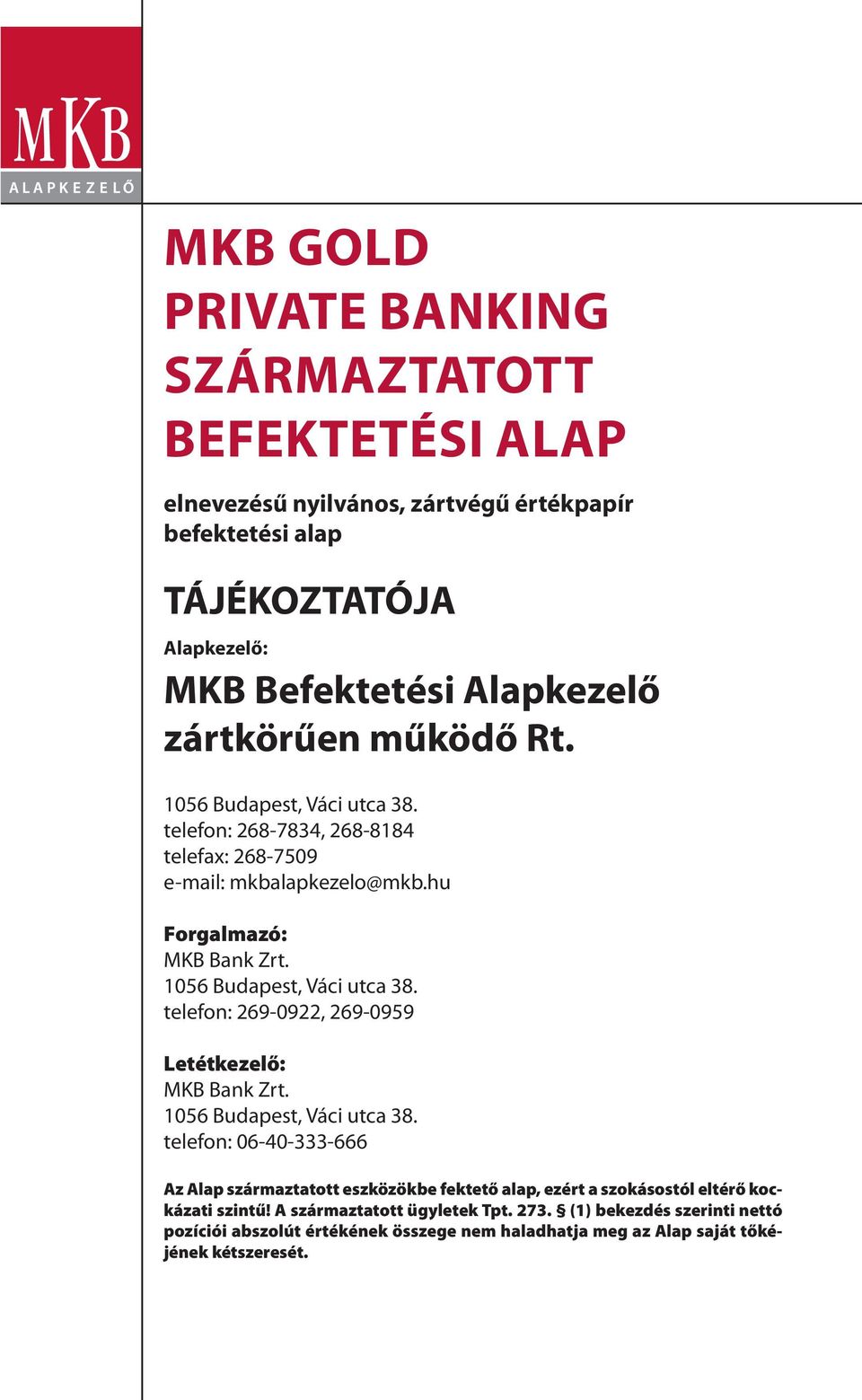 1056 Budapest, Váci utca 38. telefon: 269-0922, 269-0959 Letétkezelő: MKB Bank Zrt. 1056 Budapest, Váci utca 38.