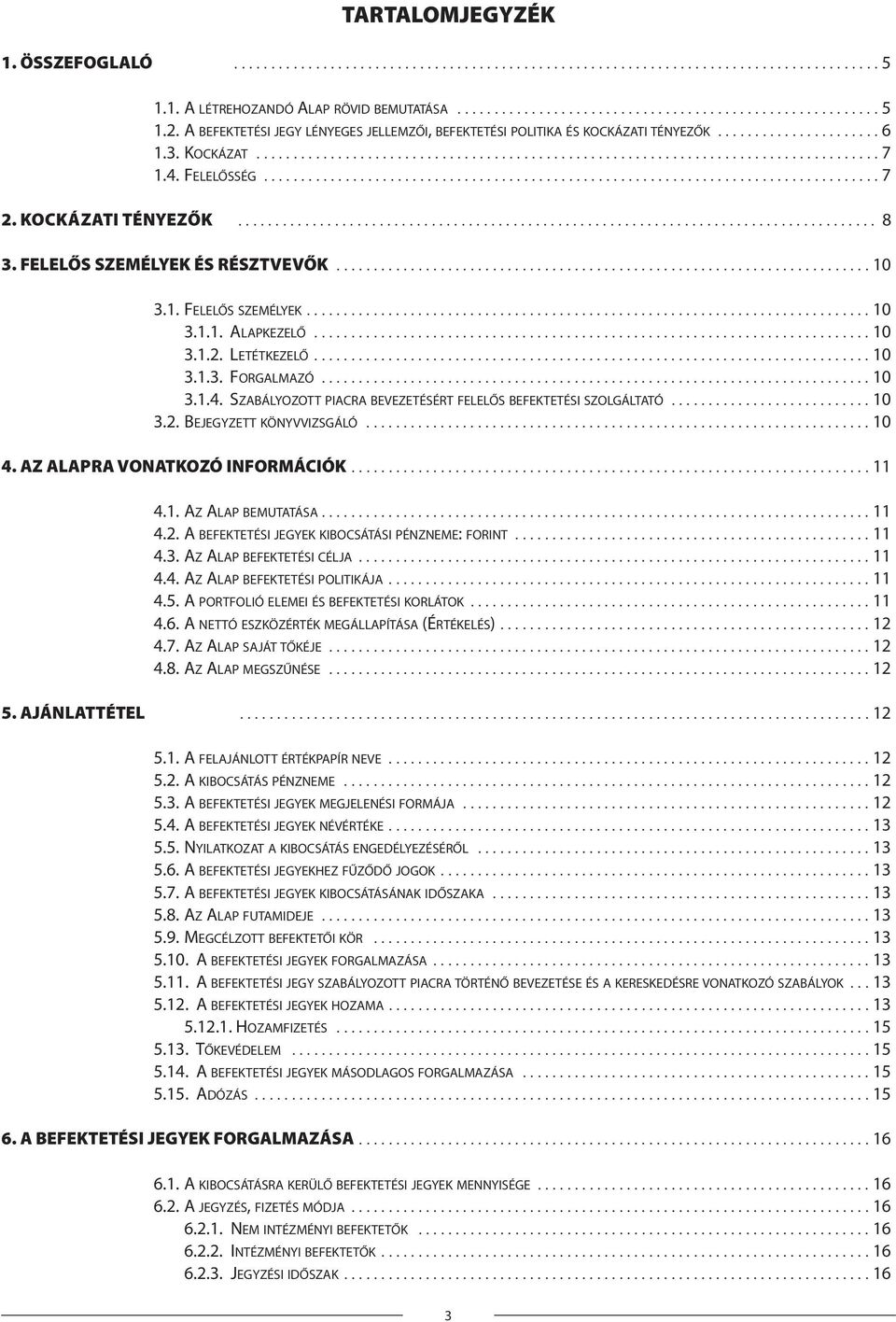 4. FELELŐSSÉG................................................................................... 7 2. KOCKÁZATI TÉNYEZŐK...................................................................................... 8 3.