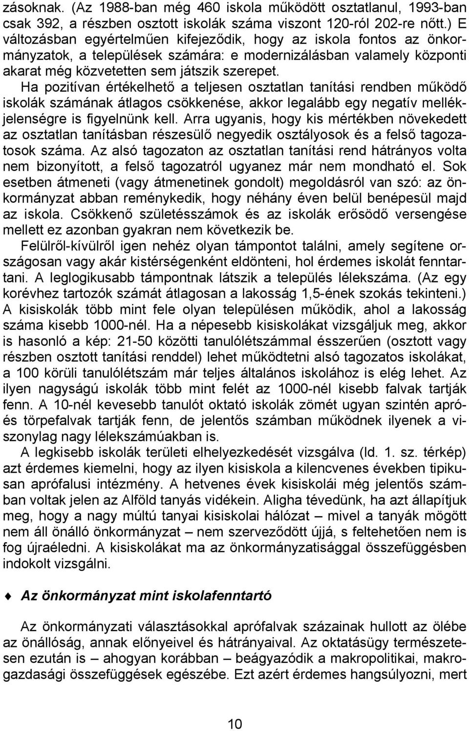 Ha pozitívan értékelhető a teljesen osztatlan tanítási rendben működő iskolák számának átlagos csökkenése, akkor legalább egy negatív mellékjelenségre is figyelnünk kell.