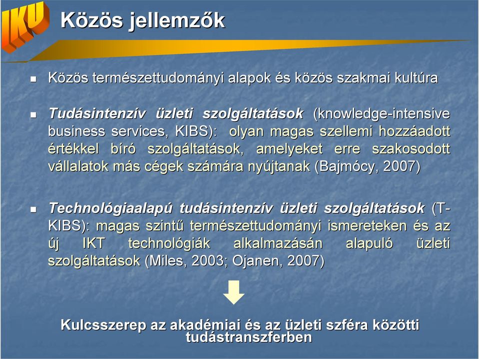 (Bajmócy,, 2007) Technológiaalap giaalapú tudásintenz sintenzív üzleti szolgáltat ltatások (T- KIBS): magas szintő természettudom szettudományi ismereteken és s az új j