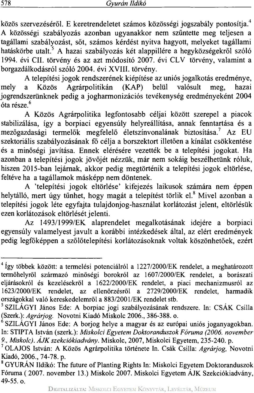 5 A hazai szabályozás két alappillére a hegyközségekről szóló 1994. évi CII. törvény 