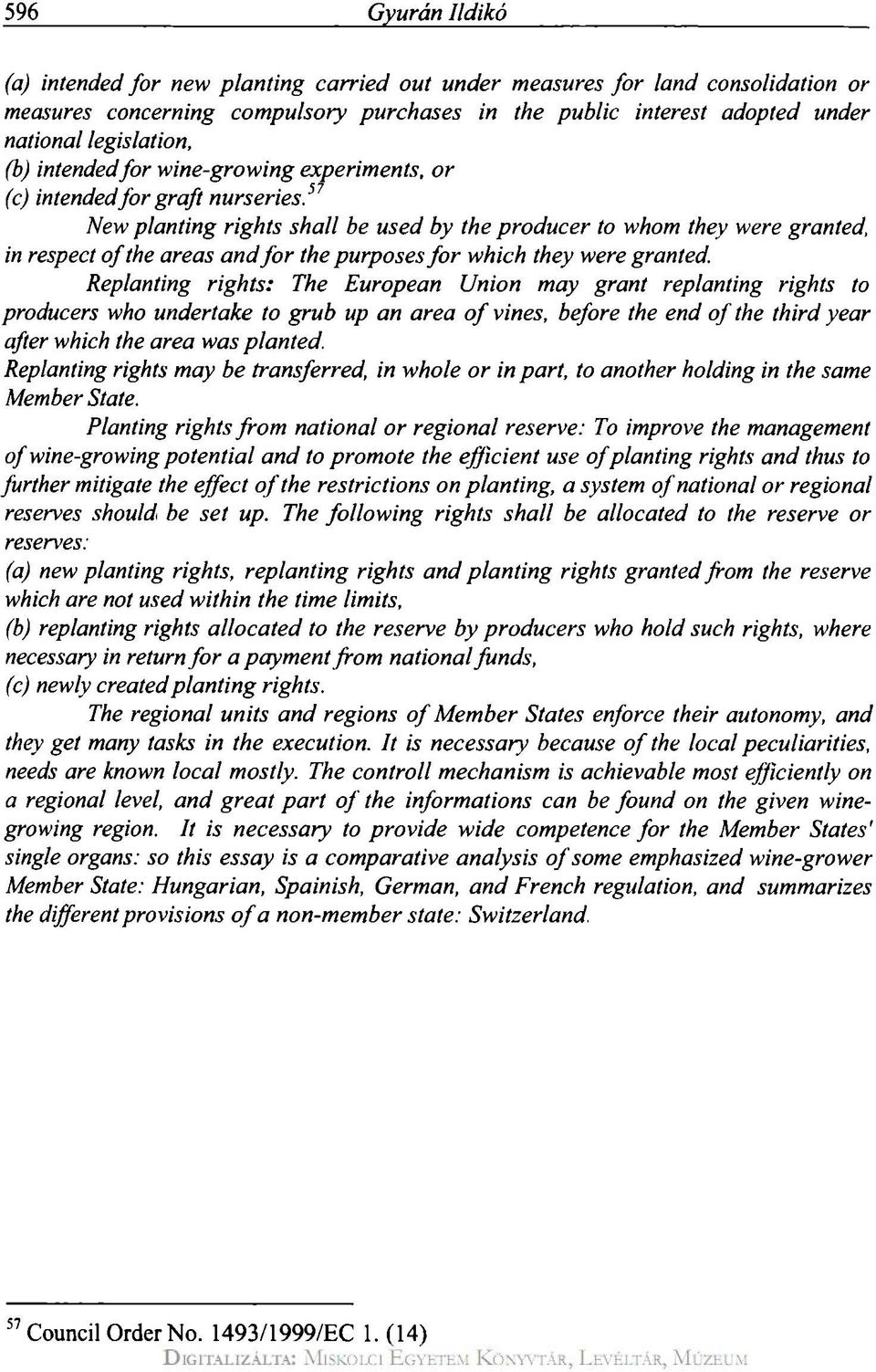 57 New planting rights shall be used by the producer to whom they were granted, in respect of the areas andfor the purposes for which they were granted.