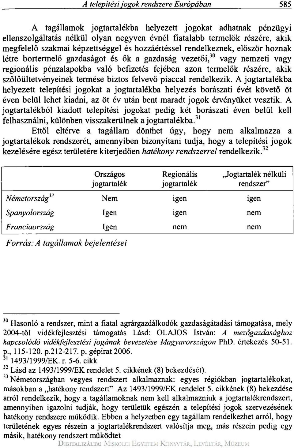 termelők részére, akik szőlőültetvényeinek termése biztos felvevő piaccal rendelkezik.