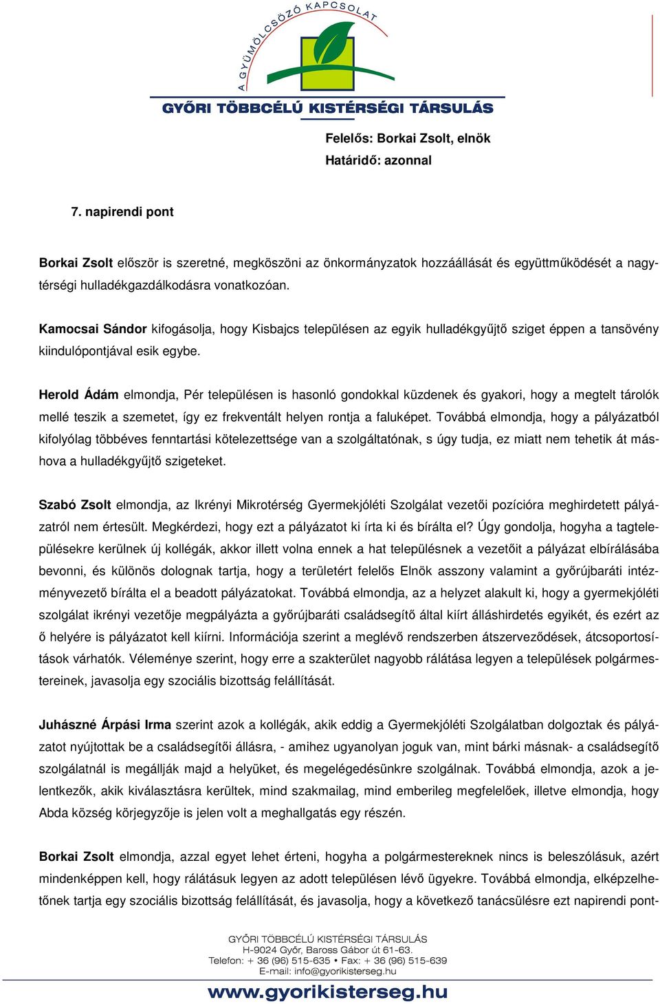 Herold Ádám elmondja, Pér településen is hasonló gondokkal küzdenek és gyakori, hogy a megtelt tárolók mellé teszik a szemetet, így ez frekventált helyen rontja a faluképet.