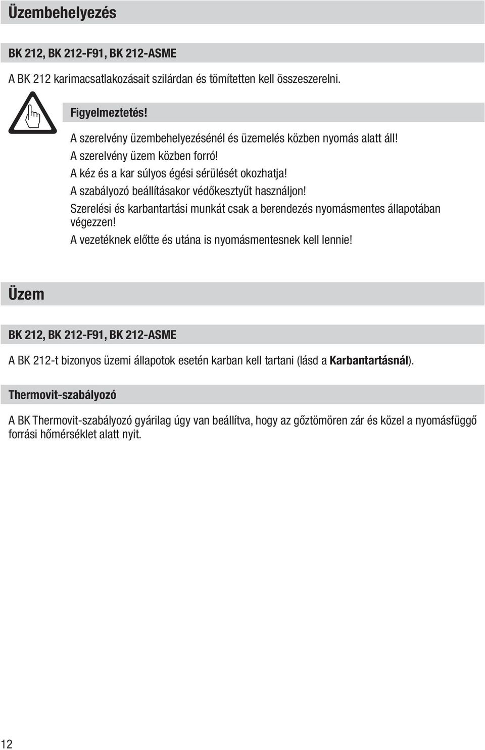 A szabályozó beállításakor védőkesztyűt használjon! Szerelési és karbantartási munkát csak a berendezés nyomásmentes állapotában végezzen!