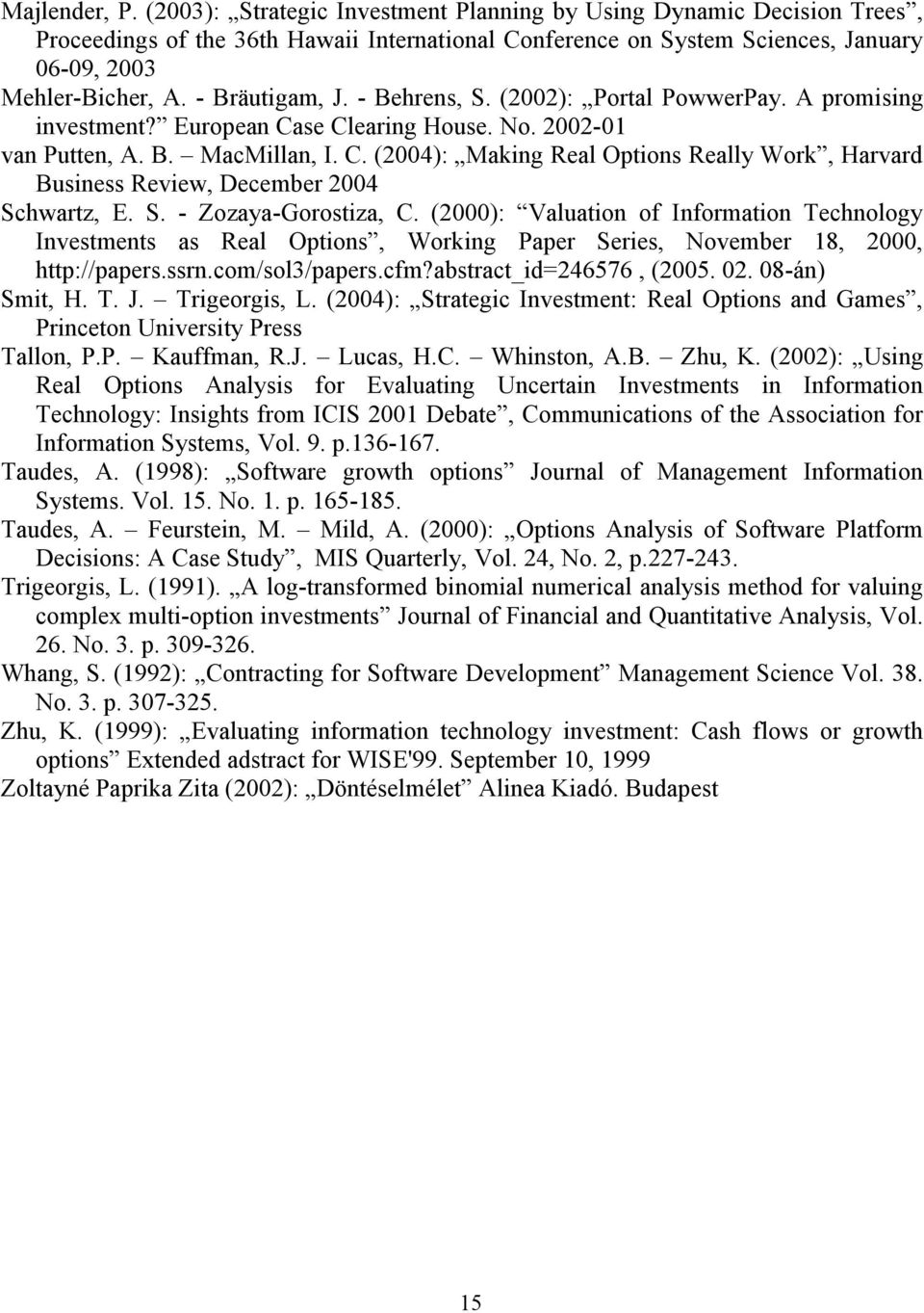 S. - Zozaya-Gorostiza, C. (2000): Valuation of Information Technology Investments as Real Options, Working Paper Series, November 18, 2000, http://papers.ssrn.com/sol3/papers.cfm?