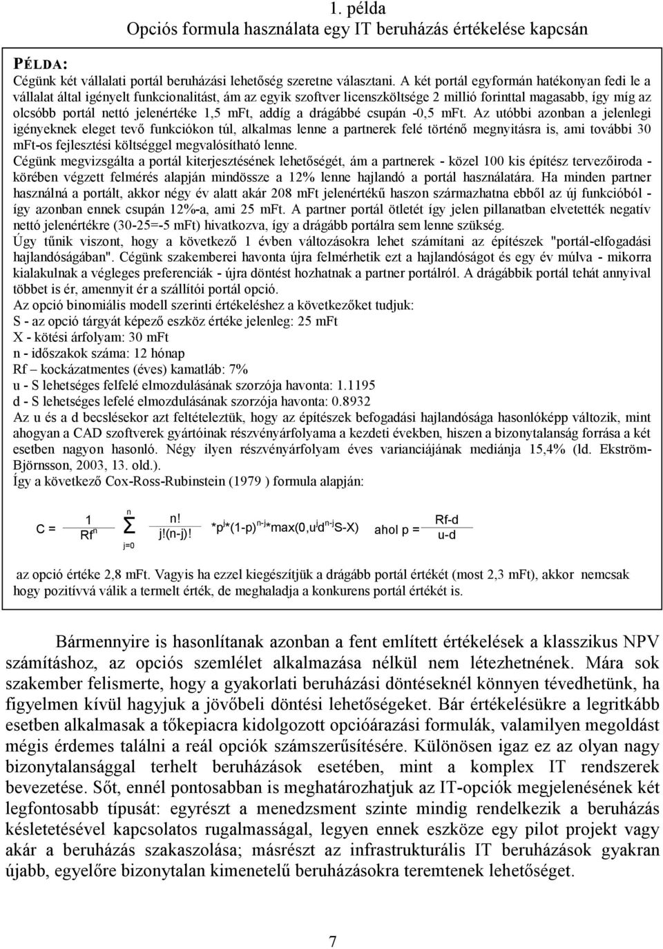 mft, addíg a drágábbé csupán -0,5 mft.