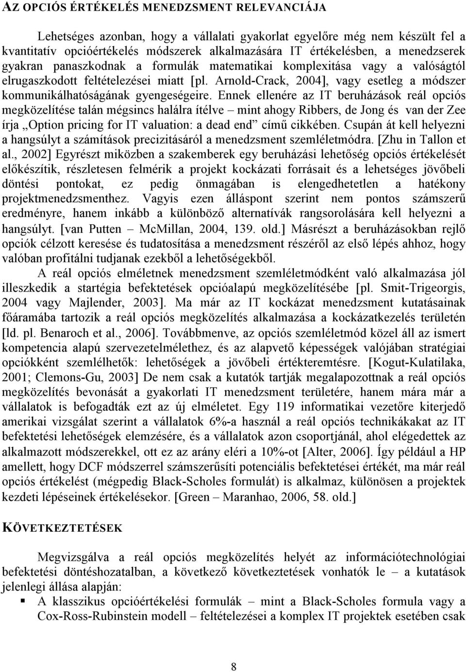 Arnold-Crack, 2004], vagy esetleg a módszer kommunikálhatóságának gyengeségeire.