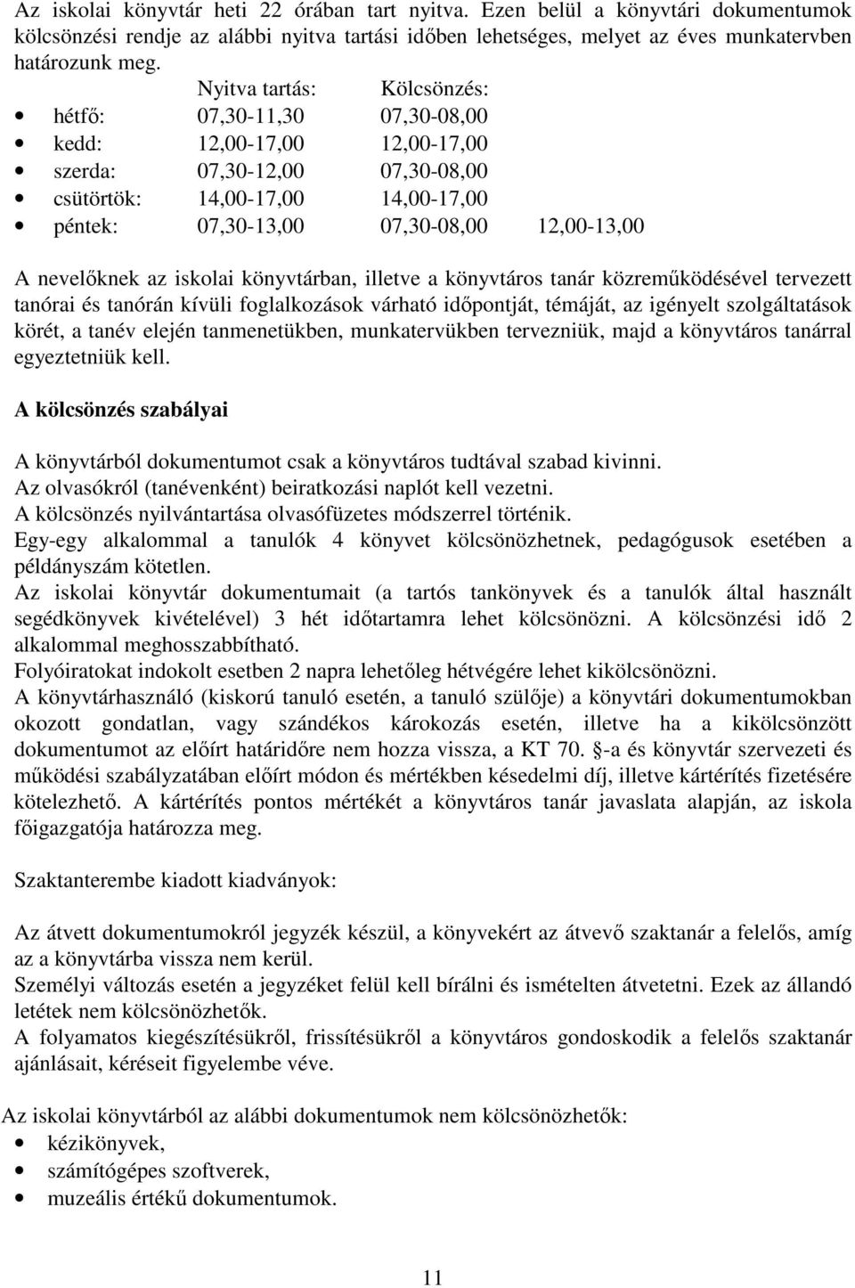 A nevelőknek az iskolai könyvtárban, illetve a könyvtáros tanár közreműködésével tervezett tanórai és tanórán kívüli foglalkozások várható időpontját, témáját, az igényelt szolgáltatások körét, a