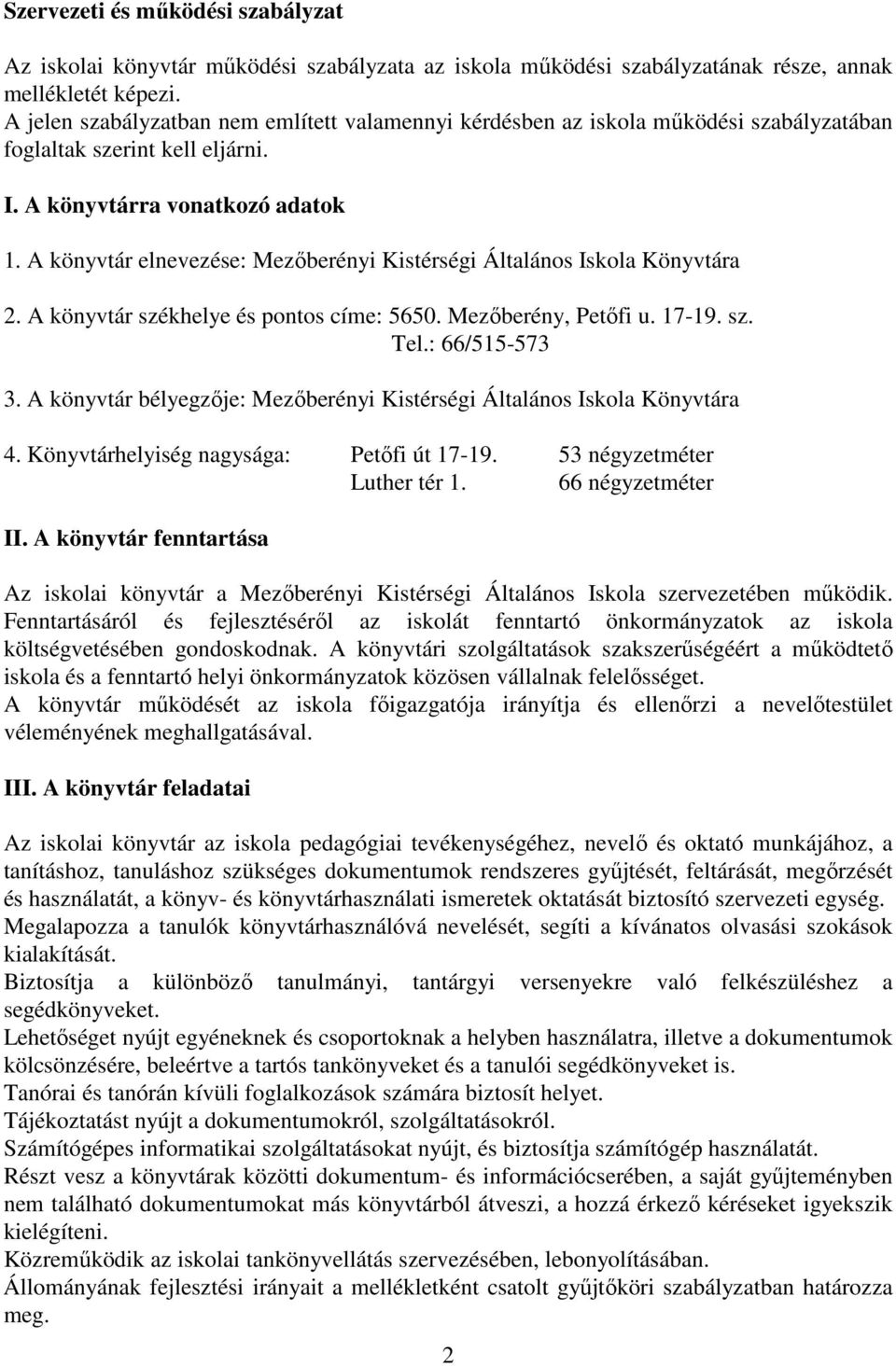 A könyvtár elnevezése: Mezőberényi Kistérségi Általános Iskola Könyvtára 2. A könyvtár székhelye és pontos címe: 5650. Mezőberény, Petőfi u. 17-19. sz. Tel.: 66/515-573 3.