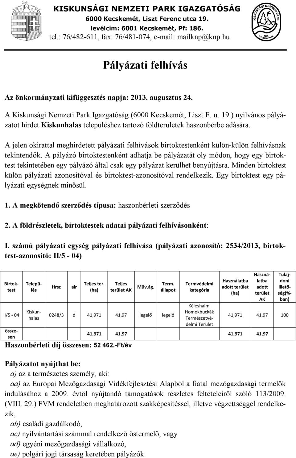 ) nyilvános pályázatot hirdet Kiskunhalas településhez tartozó földterületek haszonbérbe adására.