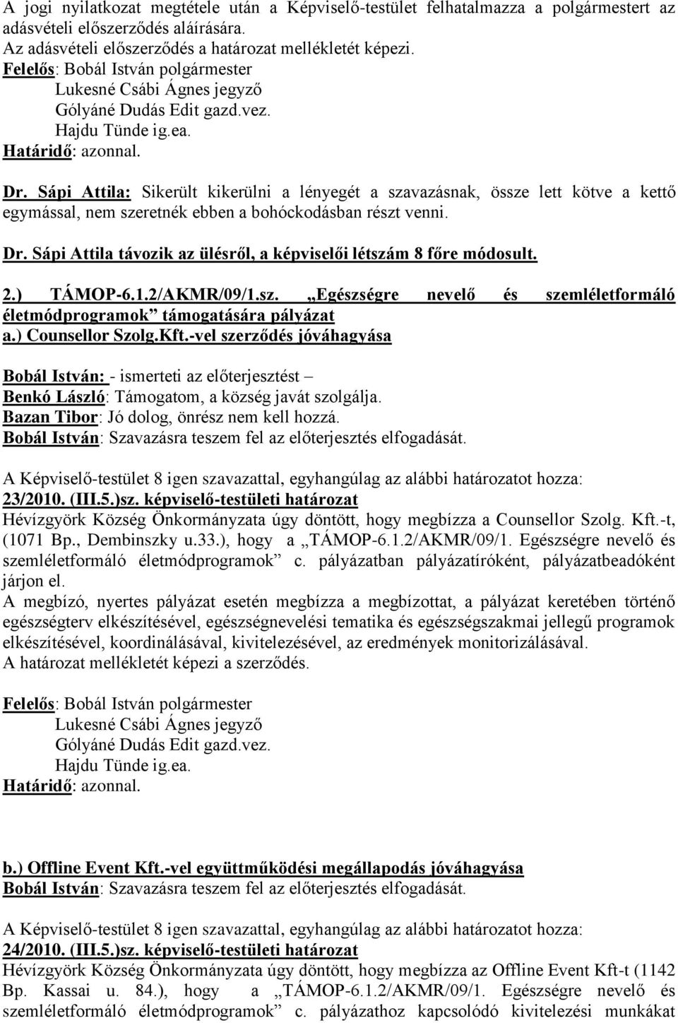 Sápi Attila távozik az ülésről, a képviselői létszám 8 főre módosult. 2.) TÁMOP-6.1.2/AKMR/09/1.sz. Egészségre nevelő és szemléletformáló életmódprogramok támogatására pályázat a.) Counsellor Szolg.