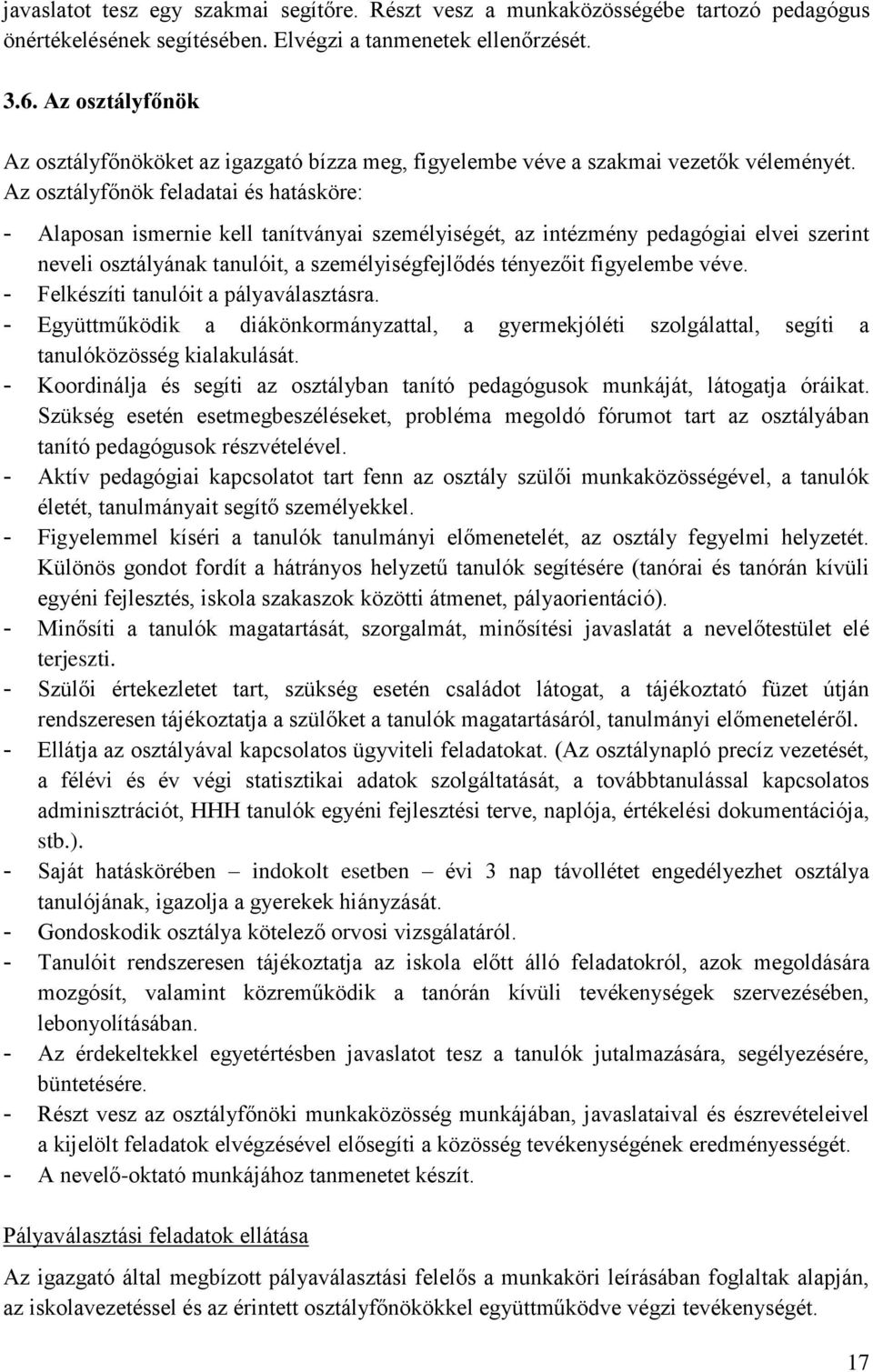 Az osztályfőnök feladatai és hatásköre: - Alaposan ismernie kell tanítványai személyiségét, az intézmény pedagógiai elvei szerint neveli osztályának tanulóit, a személyiségfejlődés tényezőit