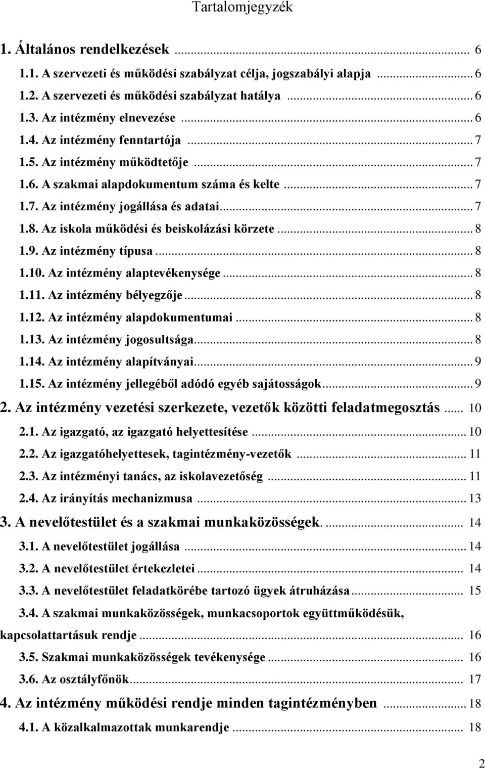 Az iskola működési és beiskolázási körzete... 8 1.9. Az intézmény típusa... 8 1.10. Az intézmény alaptevékenysége... 8 1.11. Az intézmény bélyegzője... 8 1.12. Az intézmény alapdokumentumai... 8 1.13.