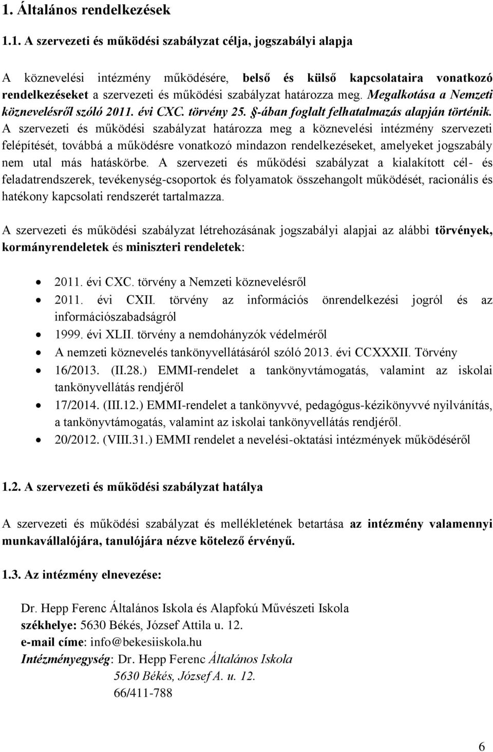 A szervezeti és működési szabályzat határozza meg a köznevelési intézmény szervezeti felépítését, továbbá a működésre vonatkozó mindazon rendelkezéseket, amelyeket jogszabály nem utal más hatáskörbe.