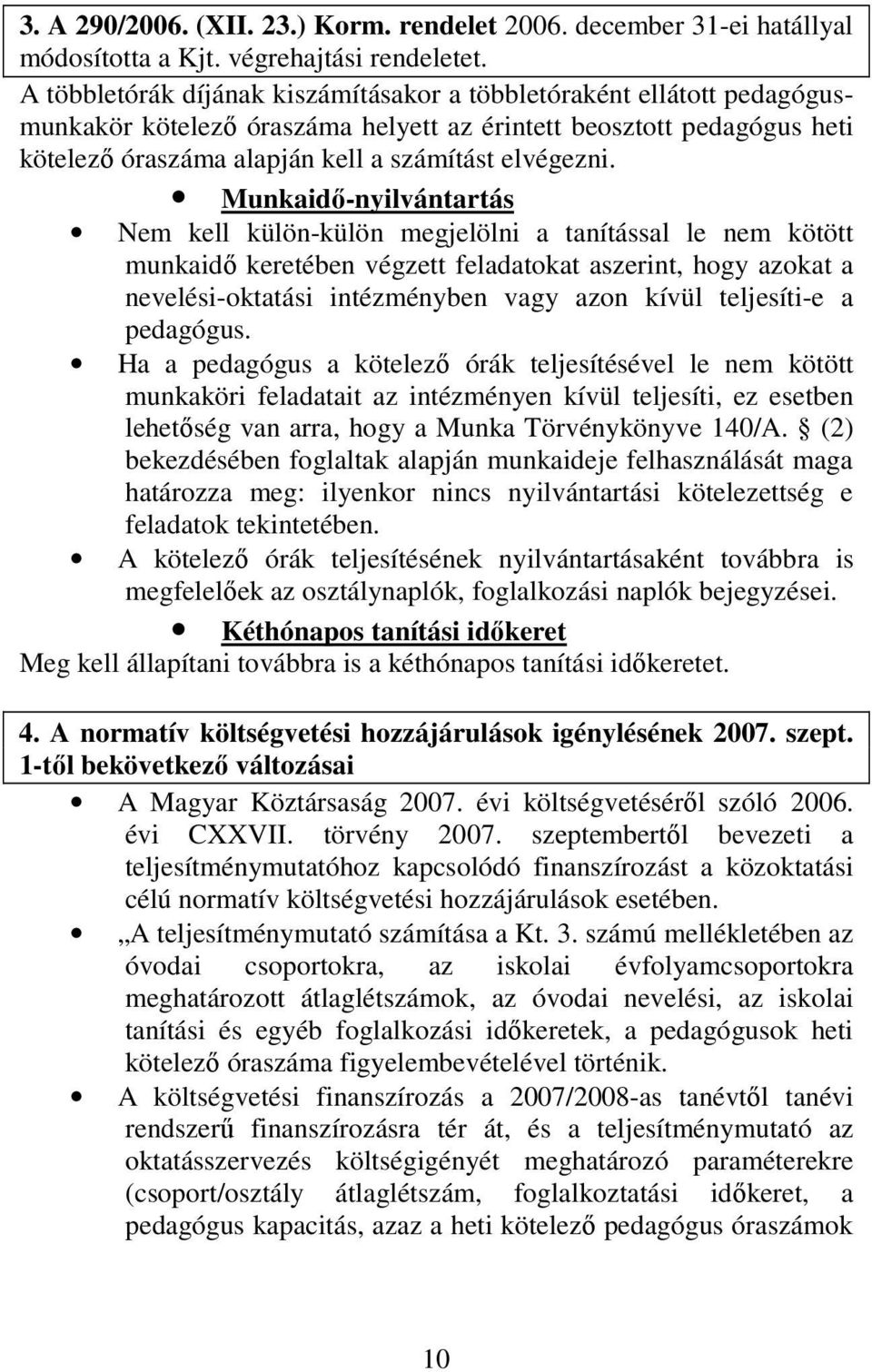 Munkaidő-nyilvántartás Nem kell külön-külön megjelölni a tanítással le nem kötött munkaidő keretében végzett feladatokat aszerint, hogy azokat a nevelési-oktatási intézményben vagy azon kívül