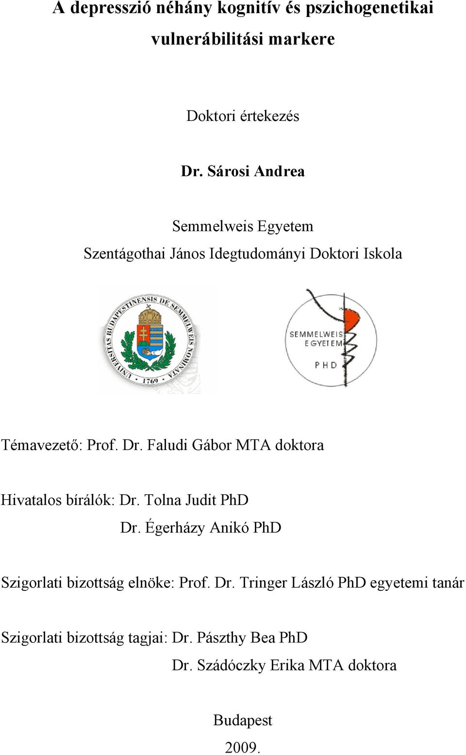 Faludi Gábor MTA doktora Hivatalos bírálók: Dr. Tolna Judit PhD Dr.