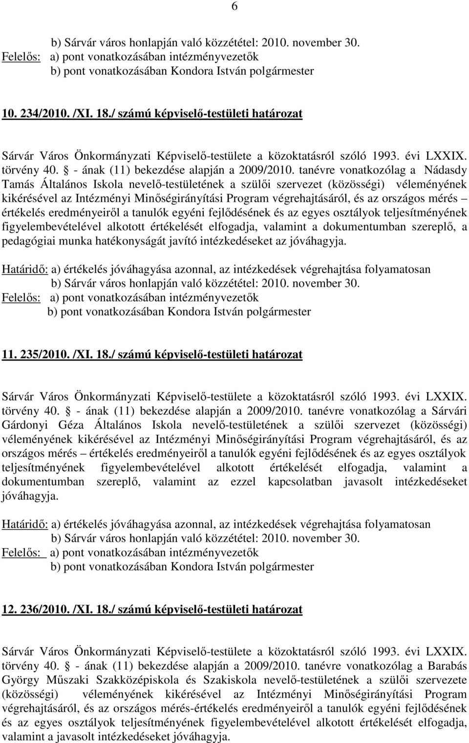 tanévre vonatkozólag a Nádasdy Tamás Általános Iskola nevelő-testületének a szülői szervezet (közösségi) véleményének kikérésével az Intézményi Minőségirányítási Program végrehajtásáról, és az