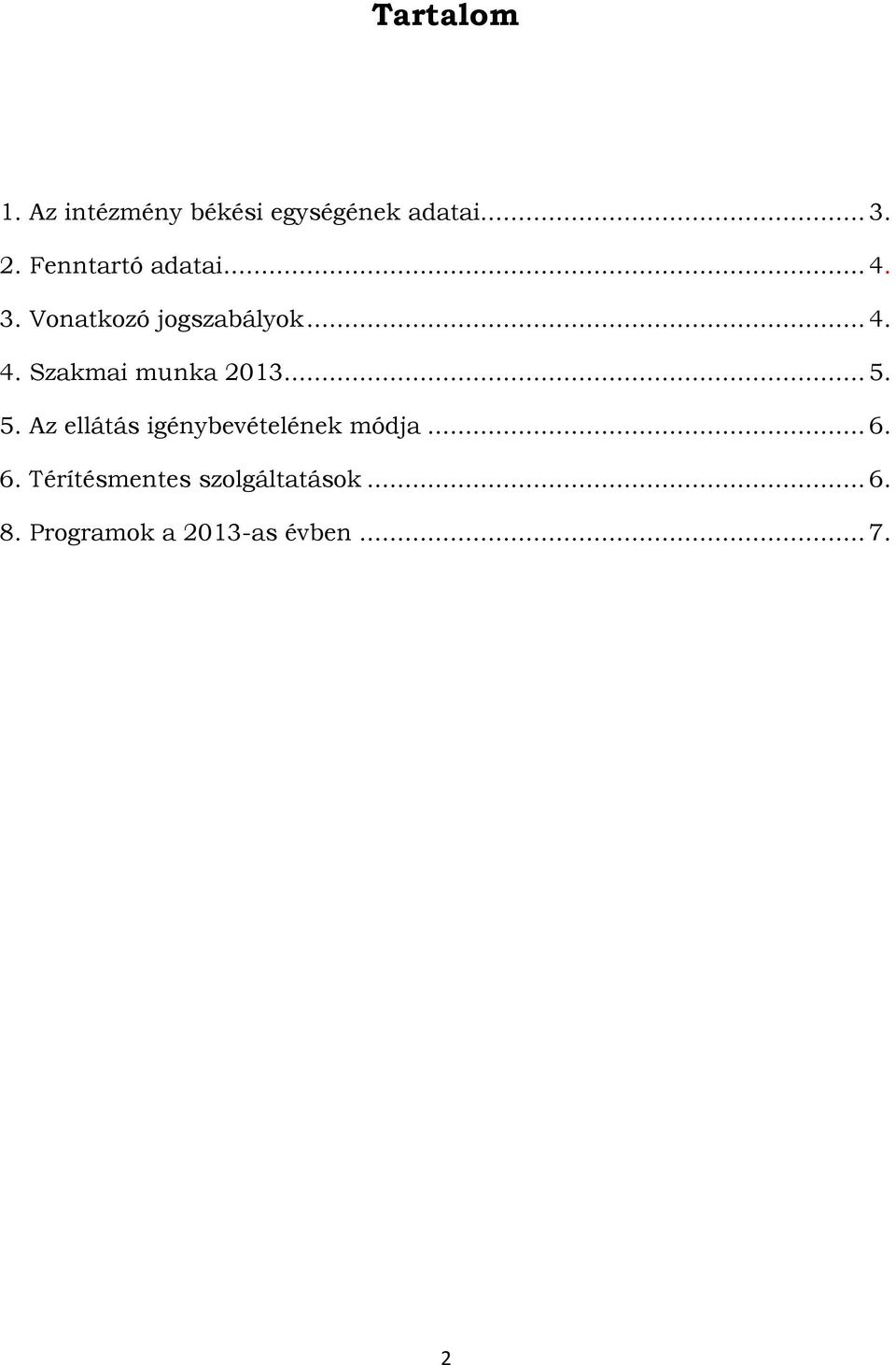 .. 5. 5. Az ellátás igénybevételének módja... 6.