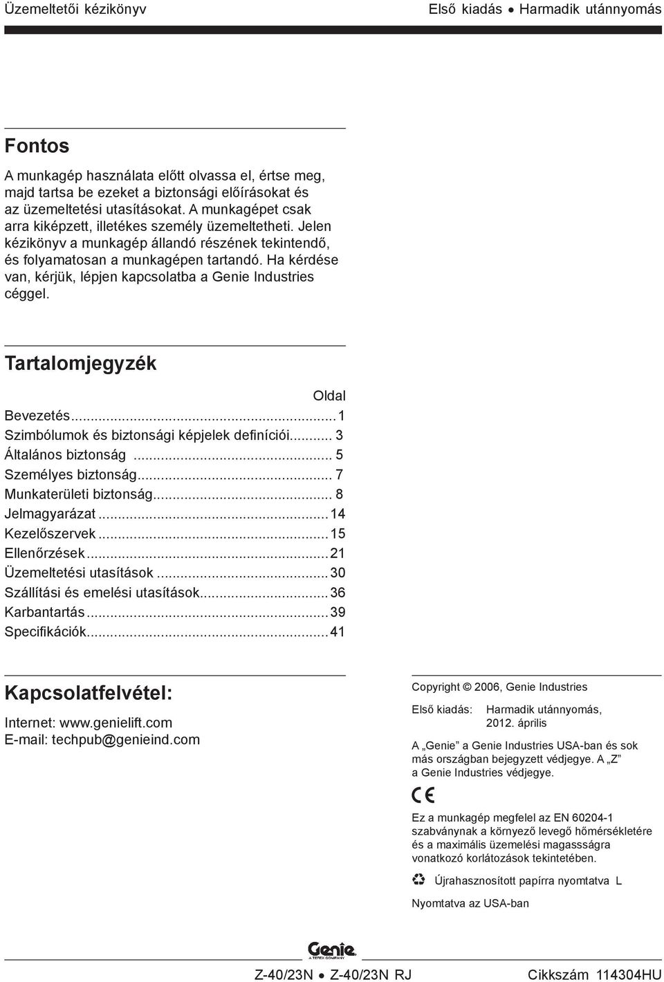 Ha kérdése van, kérjük, lépjen kapcsolatba a Genie Industries céggel. Tartalomjegyzék Oldal Bevezetés...1 Szimbólumok és biztonsági képjelek definíciói... 3 Általános biztonság... 5 Személyes biztonság.